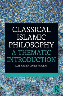 Classical Islamic Philosophy | A Thematic Introduction | López-Farjeat | Buch