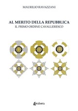 Al merito della Repubblica. Il primo ordine cavalleresco - [EBS Print]