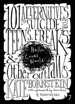 Hello Cruel World: 101+ Alternatives to Suicide for Teens, Freaks, and Other...