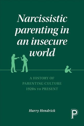 Narcissistic Parenting in an Insecure World – A Hi story of Parenting Culture 1…