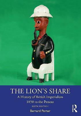 The Lion's Share: A History of British Imperialism 1850 to the Present by...