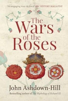 The Wars of the Roses by Ashdown-Hill, John 1445660350 FREE Shipping