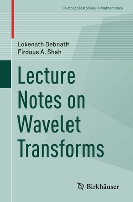 LECTURE NOTES ON WAVELET TRANSFORMS (COMPACT TEXTBOOKS IN By Lokenath Debnath