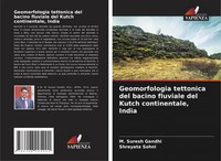Geomorfologia Tettonica Del Bacino Fluviale Del Kutch Continentale, India Buch