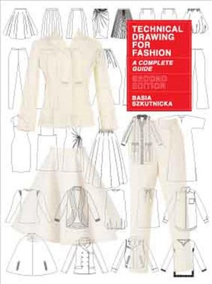 Technical Drawing for Fashion, second edition | A Complete Guide | Szkutnicka