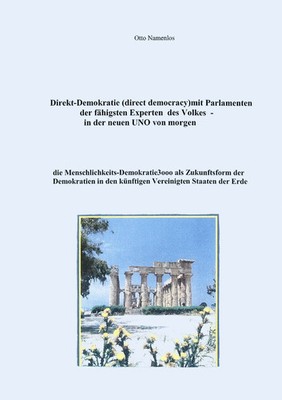 Direkt-Demokratie (direct democracy) mit Parlamenten der fähigsten Experten...
