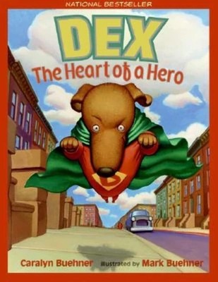 Dex: The Heart of a Hero: A National Bestseller Picture Book About a Little