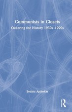 Communists in Closets: Queering the History 1930s-1990s by Bettina Aptheker Hard
