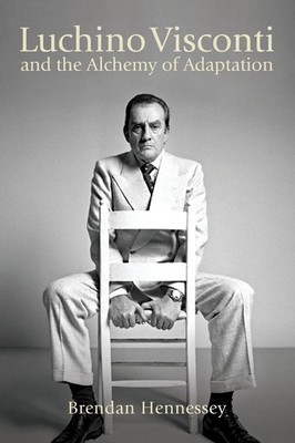 Luchino Visconti and the Alchemy of Adaptation | Brendan Hennessey | Englisch