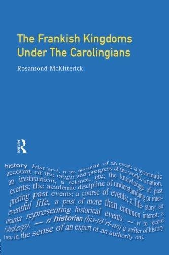 The Frankish Kingdoms Under the Carolingians 751-987 - Rosamond McKitterick