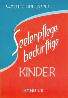 Seelenpflege-bedürftige Kinder : zur Heilpädagogik Rudolf Steiners. Hrsg. von de