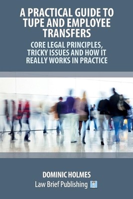 A Practical Guide to TUPE and Employee Transfers - Core Legal Principles, Tricky