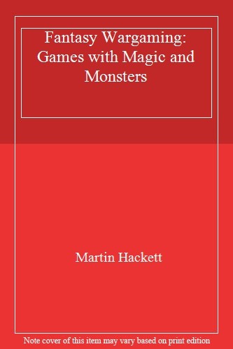 Fantasy Wargaming: Games with Magic and Monsters By Martin Hackett