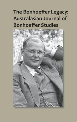 The Bonhoeffer Legacy: Australasian Journal of Bonhoeffer Studies, Vol 1: Austra