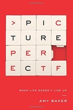 PICTURE PERFECT: WHEN LIFE DOESN'T LINE UP By Amy Baker **BRAND NEW**