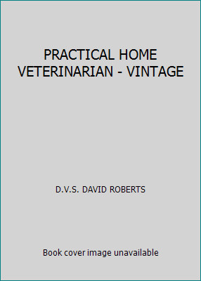 PRACTICAL HOME VETERINARIAN - VINTAGE by D.V.S. DAVID ROBERTS