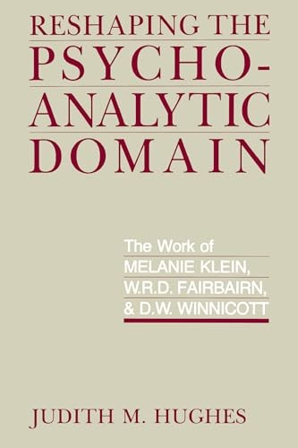Reshaping the Psychoanalytic Domain: The Work of Melanie Klein,