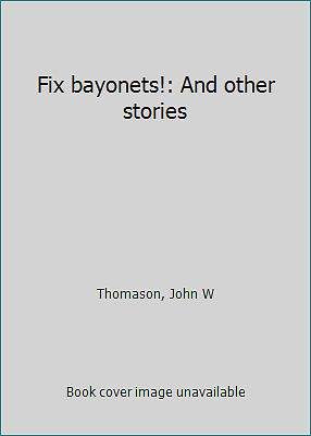 Fix bayonets!: And other stories by Thomason, John W