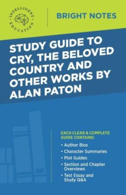 Study Guide To Cry, The Beloved Country And Other Works By Alan Paton