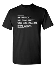 My Saturday Was Going Pretty Sarcastic Humor Graphic Novelty Funny T Shirt