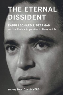 The Eternal Dissident: Rabbi Leonard I. Beerman and the Radical Imperative to T