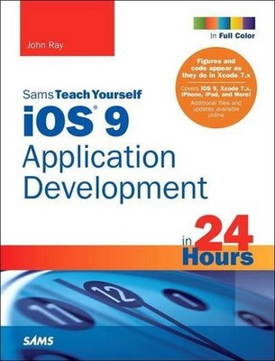 iOS 9 Application Development in 24 Hours, Sams Teach Yourself (Sams Teach  ...