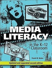 Media Literacy in the K-12 Classroom, 2nd Edition, Baker, Frank W., Book