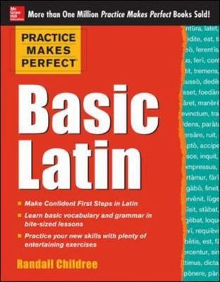 Practice Makes Perfect Basic Latin (Practice Makes Perfect Series) by Childree,