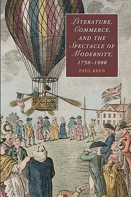 Literature, Commerce, and the Spectacle of Modernity, 1750–1800 Keen Paperback