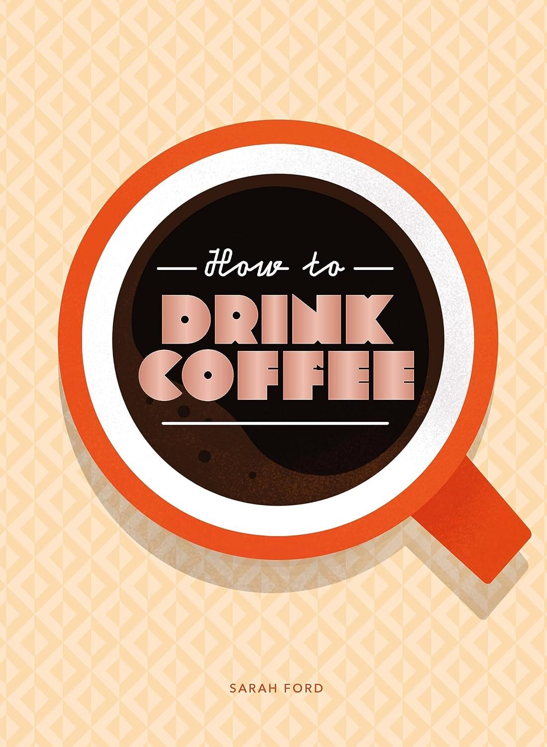 How to Drink Coffee by Sarah Ford Hardcover NEW - Image 6