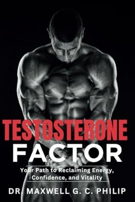 Testosterone Factor Your Path to Reclaiming Energy, Con -  NEW MAXWELL G. C. P 2