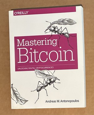 Mastering Bitcoin: Unlocking Digital Cryptocurrencies by Andreas M.  Antonopoulo