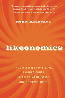 Likeonomics: The Unexpected Truth Behind Earning Trust, Influencing Behavior...
