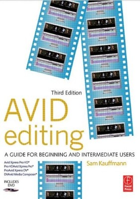 Avid Editing: A Guide for Beginning and Intermediate Users,Sam K