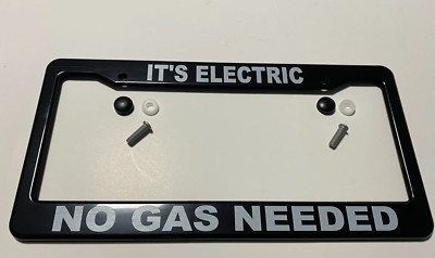 Electric Car ''EV'' License Plate Frame, ''IT'S ELECTRIC NO GAS NEEDED'', Black