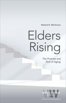 Elders Rising: The Promise and Peril of Aging by Martinson, Roland D.
