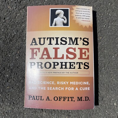 Autism's False Prophets: Bad Science By Paul A. Offit