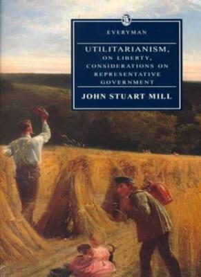 Utilitarianism, on Liberty (Everyman Paperback Classics) By John
