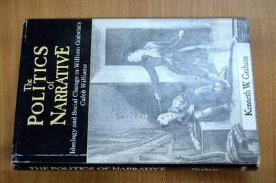 The Politics of Narrative: Ideology and Social Change in William Godwin's ''Caleb