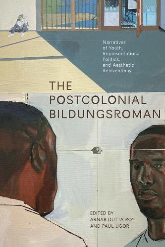 The Postcolonial Bildungsroman by Arnab Roy, Paul Ugor - 9781772127706