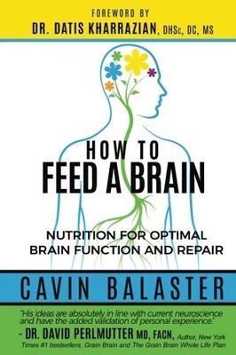 How to Feed a Brain: Nutrition for Optimal Brain Function and ...