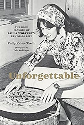 Unforgettable: The Bold Flavors of Paula Wolfert's Renegade Life