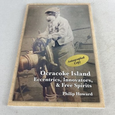Ocracoke Island Eccentrics, Innovators & Free Spirits - SIGNED by Philip Howard
