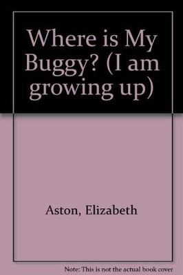 Where Is My Buggy? (I Am Growing Up)