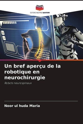 Noor ul huda Maria | Un bref aperçu de la robotique en neurochirurgie | Buch