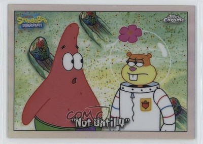 2025 Chrome Spongebob 25th Refractor Patrick Star Sandy Cheeks Not Until 4 09j5