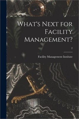 What's Next for Facility Management?; 2 (Paperback or Softback)