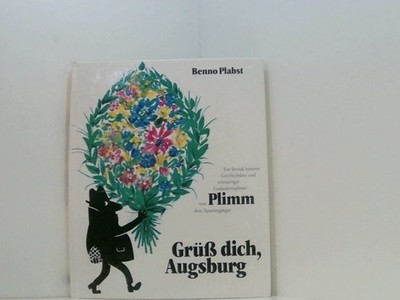 Grüß dich, Augsburg. Ein Strauß heiterer Geschichten und schnurriger Gedankenspl