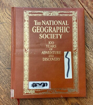 The National Geographic Society : 100 Years of Adventure and Discovery