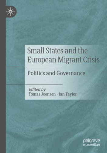 Small States and the European Migrant Crisis : Politics and Governance by Ian...